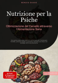 Title: Nutrizione per la Psiche: Ottimizzazione del Cervello attraverso l'Alimentazione Sana: Una guida pratica alla medicina nutrizionale per il benessere mentale, pensare meglio e prevenire il disturbo da stress con strategie anti-invecchiamento, Author: Bendis A. I. Saage - Italiano