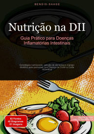 Title: Nutrição na DII: Guia Prático para Doenças Inflamatórias Intestinais: Estratégias nutricionais, seleção de alimentos e manejo dietético para pacientes com Doença de Crohn e Colite Ulcerativa, Author: Bendis A. I. Saage - Português