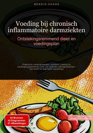 Title: Voeding bij chronisch inflammatoire darmziekten: Ontstekingsremmend dieet en voedingsplan: Praktische voedingsweetjes, vloeibare voeding en voedingssupplementen voor een optimale darmgezondheid - van basis tot dagelijkse toepassing, Author: Bendis A. I. Saage - Nederlands