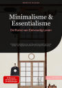 Minimalisme & Essentialisme: De Kunst van Eenvoudig Leven: Praktische handleiding voor een bewuste levensstijl met minder spullen, van digitaal minimalisme tot duurzame huishouding