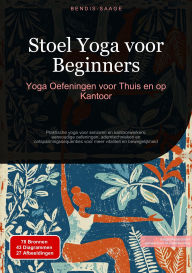 Title: Stoel Yoga voor Beginners: Yoga Oefeningen voor Thuis en op Kantoor: Praktische yoga voor senioren en kantoorwerkers: eenvoudige oefeningen, ademtechnieken en ontspanningssequenties voor meer vitaliteit en bewegelijkheid, Author: Bendis A. I. Saage - Nederlands