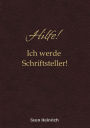 Hilfe! Ich werde Schriftsteller!: Humor, Magie und jede Menge Schreibchaos - der kreative Ratgeber für Schreibanfänger, die endlich ihr eigenes Buch schreiben wollen