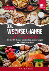 Title: XXL Wechseljahre Kochbuch: Mit über 200+ leckeren und abwechslungsreichen Rezepten. Inkl. 7-Tage Ernährungsplan, Author: Tina Braun