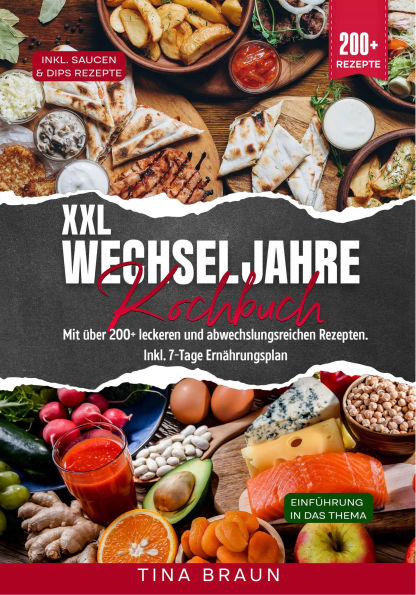 XXL Wechseljahre Kochbuch: Mit über 200+ leckeren und abwechslungsreichen Rezepten. Inkl. 7-Tage Ernährungsplan