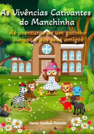 Title: As Vivências Cativantes do Manchinha: As aventuras de um gatinho curioso e dos seus amigos, Author: Vania Cardoso Schmitt