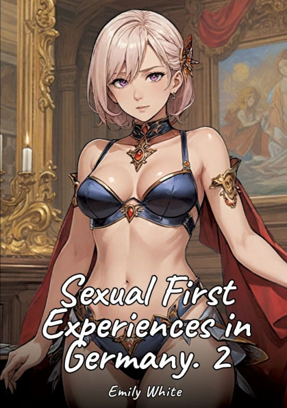 Sexual First Experiences Germany. 2: Sexy Erotic Stories for Adults Illustrated with Hentai Images - Naked Pictures