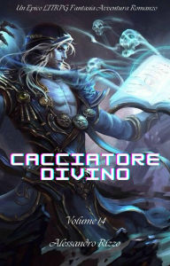 Title: Cacciatore Divino:Un Epico LITRPG Fantasia Avventura Romanzo(Volume 14), Author: Rizzo Alessandro