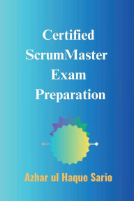Title: Certified ScrumMaster Exam Preparation, Author: Azhar Ul Haque Sario