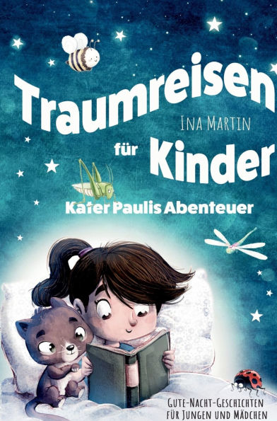 Kater Paulis Abenteuer! Traumreisen fï¿½r Kinder!: Ein liebevoll erzï¿½hltes Kinderbuch mit Vorlesegeschichten zum Kuscheln und Trï¿½umen - ab 3 Jahren.