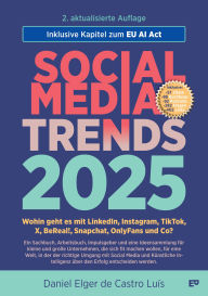 Title: SOCIAL MEDIA TRENDS 2025 - 2. Auflage inklusive EU AI Act: Wohin geht es mit LinkedIn, Instagram, TikTok, X, BeReal!, Snapchat, OnlyFans und Co?, Author: Daniel Elger de Castro Luís