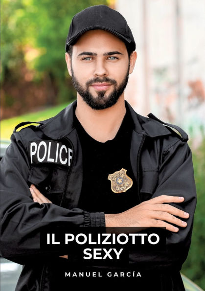 Il Poliziotto Sexy: Racconti Erotici Gay Espliciti Italiano per Adulti