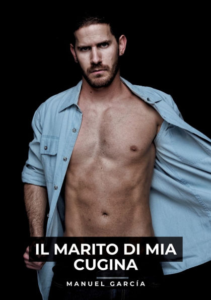 Il Marito di mia Cugina: Racconti Erotici Gay Espliciti Italiano per Adulti