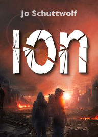 Title: ION: Erster Roman einer dystopischen Zeitreise-Dilogie, Author: Jo Schuttwolf