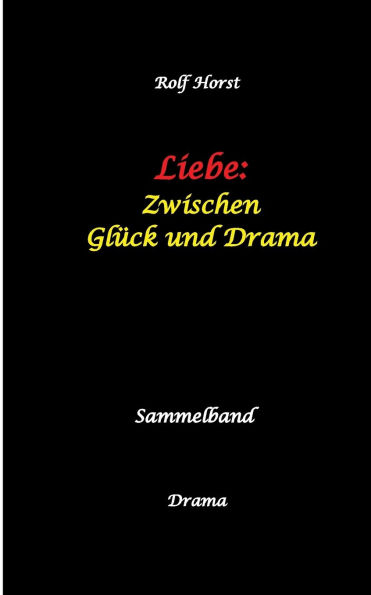 Liebe: Zwischen Glï¿½ck und Drama - Suizid, erweiterter Verlobung, Trennung, Betrug, Kunststudium, Galerie, Leukï¿½mie, Alkoholsucht, Kï¿½rperverletzung, Trost, Adoption, Erben: Sammelband