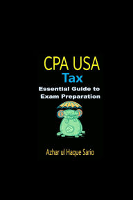 Title: CPA USA Tax: Essential Guide to Exam Preparation, Author: Azhar ul Haque Sario