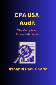 Title: CPA USA Audit: The Complete Exam Reference, Author: Azhar ul Haque Sario