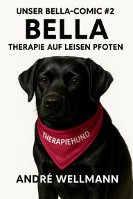 Title: Unser Bella Comic #2 Bella - Therapie auf leisen Pfoten, Author: Andre Wellmann