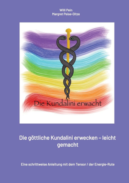 Die Energie der Kundalini erwecken - leicht gemacht: Eine schrittweise Anleitung mit dem Tensor / Energie-Rute