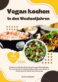 Title: Vegan kochen in den Wechseljahren: Kochbuch mit 150 pflanzlichen Rezepten gegen Hitzewallungen, für starke Knochen & natürliche Balance (Inkl. Aroma-Wasser & Vitamin-Boost für Schlaf, Haut & Stimmung), Author: Natalie Jonasson