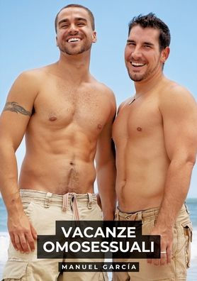 Vacanze Omosessuali: Racconti Erotici Gay Espliciti Italiano per Adulti