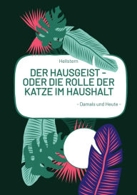 Title: DER HAUSGEIST - Oder die Rolle der Katze im Haushalt: - Damals und Heute -, Author: Hellstern
