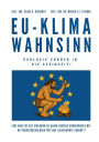 EU-Klimawahnsinn-Exklusiv zurï¿½ck in die Steinzeit: Eine Analyse des einsamen EU-Klima-/Energiesonderweges mit Rettungsvorschlï¿½gen fï¿½r eine lebenswerte Zukunft !