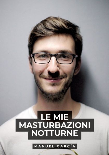 Le mie masturbazioni notturne: Racconti Erotici Gay Espliciti Italiano per Adulti
