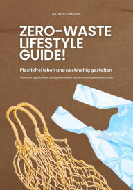 Title: Zero Waste Lifestyle Guide: Plastikfrei leben und nachhaltig gestalten (Praktische Tipps, kreative Lösungen & einfache Schritte für einen plastikfreien Alltag), Author: Natalie Jonasson