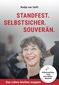 Title: Standfest. Selbstsicher. Souverän.: Das Leben leichter wuppen, Author: Nadja van Uelft