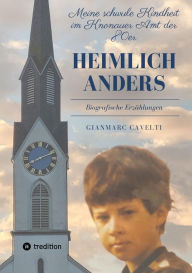 Title: Heimlich anders: Meine schwule Kindheit im Knonauer Amt der 80er, Author: Gianmarc Cavelti