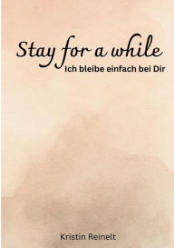 Title: Stay for a while: Ich bleibe einfach bei dir, Author: Kristin Reinelt