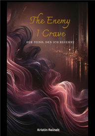 Title: The Enemy I Crave: Der Feind, den ich begehre, Author: Kristin Reinelt