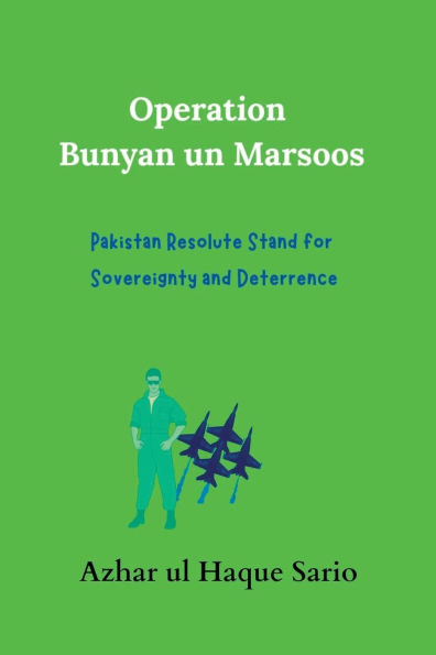 Operation Bunyan un Marsoos: Pakistan Resolute Stand for Sovereignty and Deterrence