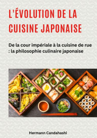 Downloading audiobooks to ipad L'évolution de la cuisine japonaise: De la cour impériale à la cuisine de rue : la philosophie culinaire japonaise 