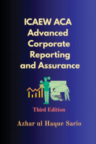 Title: ICAEW ACA Advanced Corporate Reporting and Assurance: Third Edition, Author: Azhar Ul Haque Sario