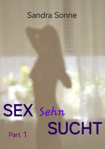 Sex Sehn Sucht - Part 1: So geht es weiter mit 'Sex und Sonne'.