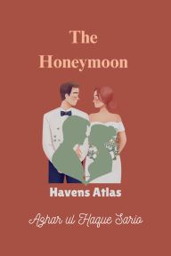 Title: The Honeymoon Havens Atlas, Author: Azhar ul Haque Sario