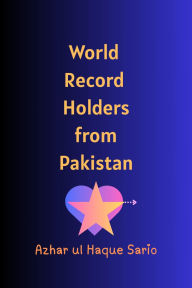 Title: World Record Holders from Pakistan, Author: Azhar ul Haque Sario