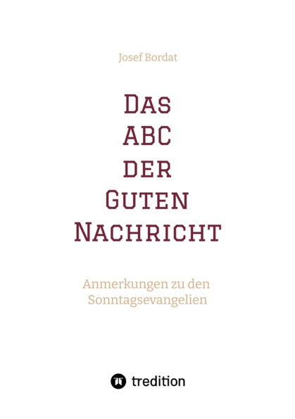 Das ABC der Guten Nachricht: Anmerkungen zu den Sonntagsevangelien