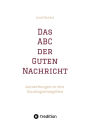 Das ABC der Guten Nachricht: Anmerkungen zu den Sonntagsevangelien