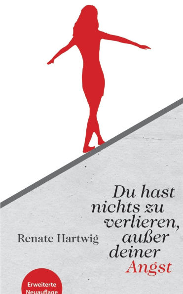 Du hast nichts zu verlieren auï¿½er deiner Angst: Dieses Mutmach-Buch beweist: 
