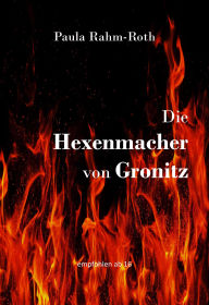 Kindle download ebook to computer Die Hexenmacher von Gronitz: Die Geschichte einer jungen Frau als Spielball zwischen den Mächtigen CHM English version by Paula Rahm-Roth 9783384654328