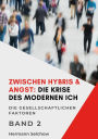 Zwischen Hybris & Angst: Die Krise des modernen Ich Band II: Die gesellschaftlichen Faktoren