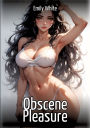 Obscene Pleasure: Hentai & Manga Illustrated Erotic Short Stories - A Steamy Collection of Hardcore, Naughty, and Dirty Sexual Fantasies