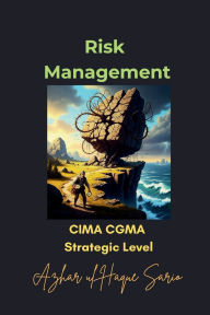 Title: Risk Management: CIMA CGMA Strategic Level, Author: Azhar Ul Haque Sario