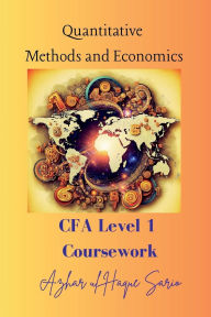 Title: Quantitative Methods and Economics: CFA Level 1 Coursework, Author: Azhar Ul Haque Sario