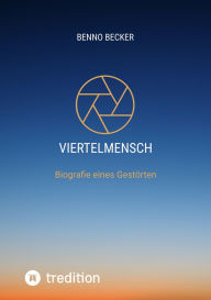 Title: Viertelmensch: Biografie eines Gestörten, Author: Benno Becker