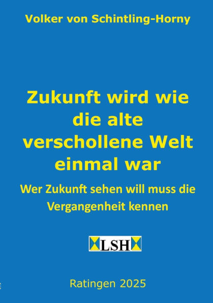 Zukunft wird wie die alte verschollene Welt einmal war: Wer Zukunft sehen will muss die Vergangenheit kennen