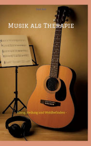 Title: Musik als Therapie: - Klang, Heilung und Wohlbefinden -, Author: Dave Red