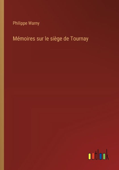 Mémoires sur le siège de Tournay